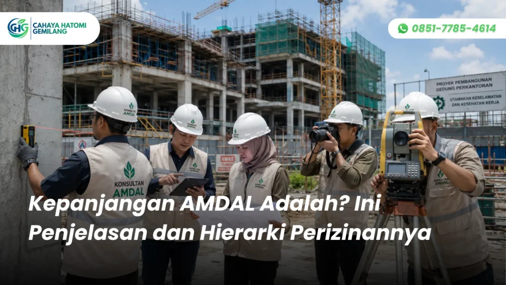 Kepanjangan AMDAL Adalah? Ini Penjelasan dan Hierarki Perizinannya
